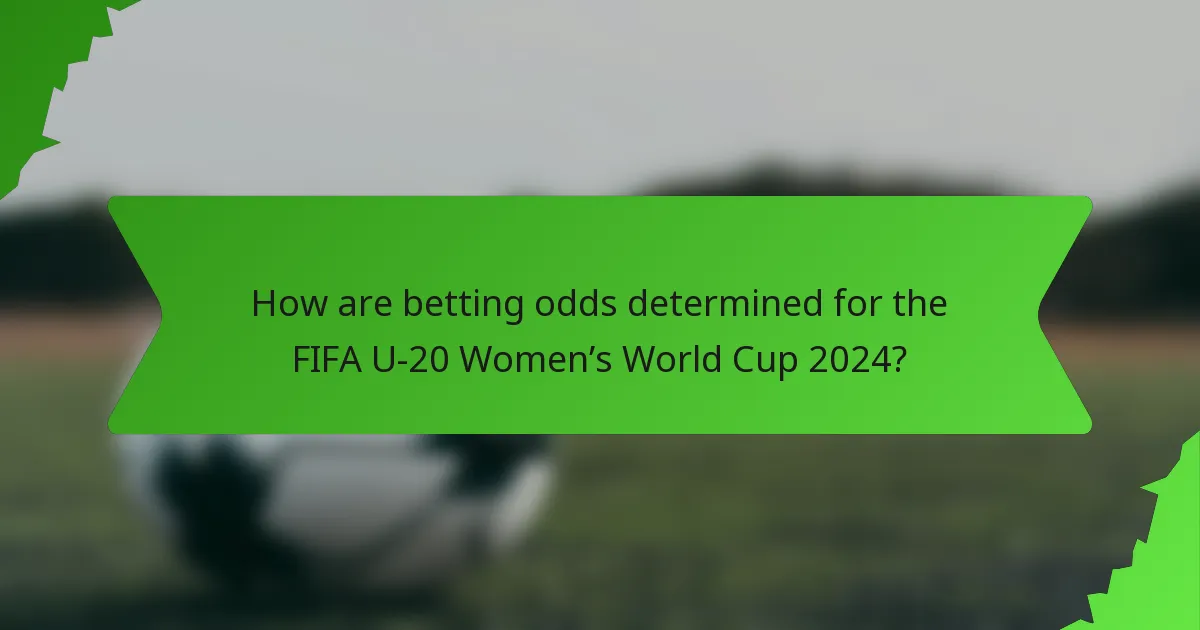 How are betting odds determined for the FIFA U-20 Women’s World Cup 2024?