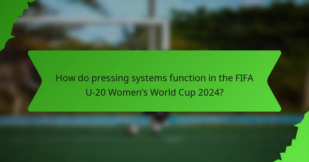 How do pressing systems function in the FIFA U-20 Women’s World Cup 2024?