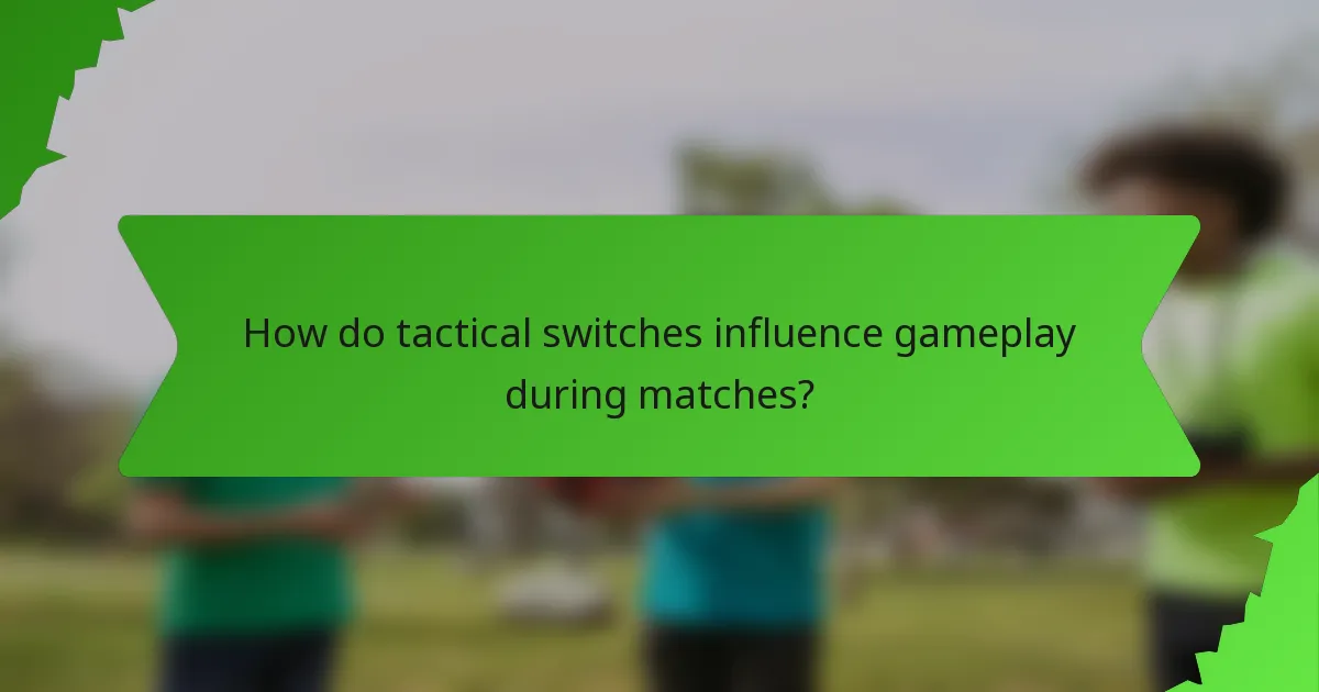 How do tactical switches influence gameplay during matches?