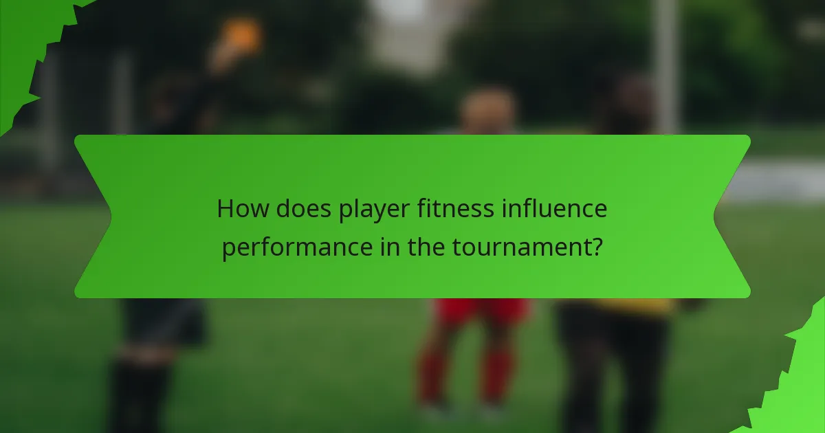 How does player fitness influence performance in the tournament?