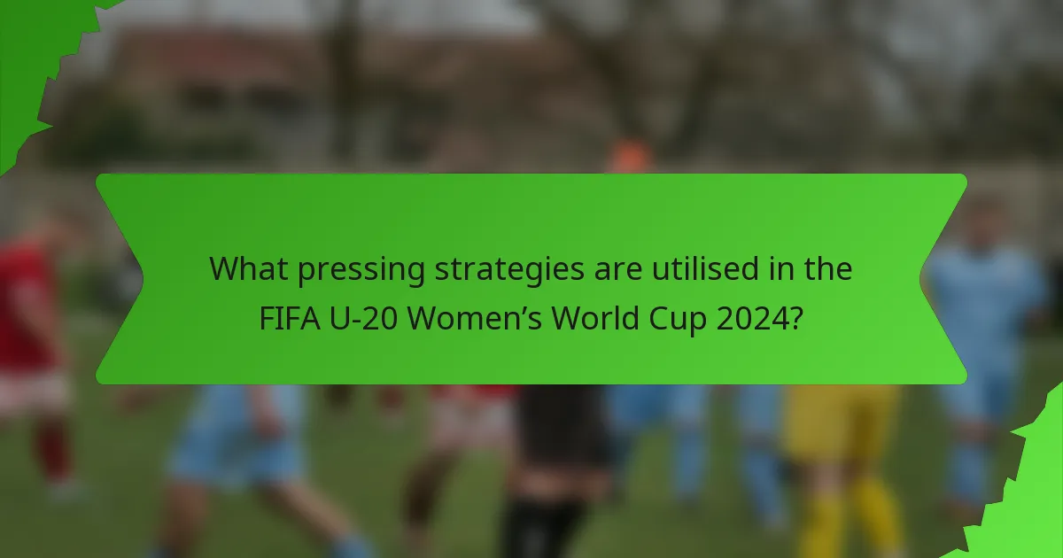 What pressing strategies are utilised in the FIFA U-20 Women’s World Cup 2024?