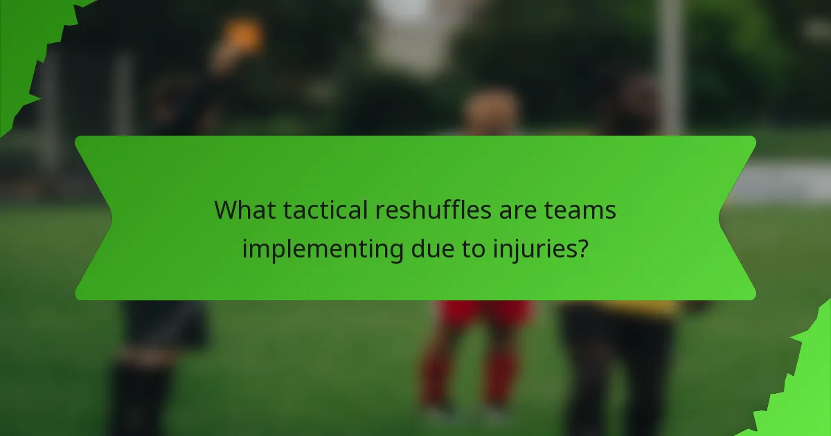 What tactical reshuffles are teams implementing due to injuries?