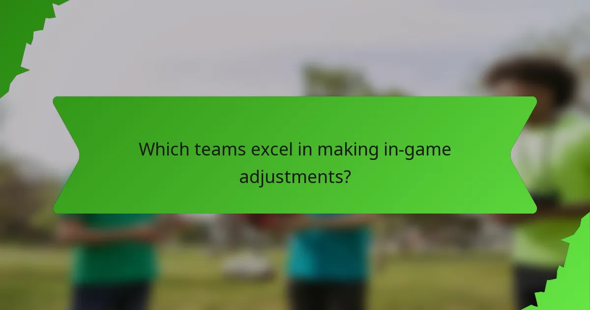 Which teams excel in making in-game adjustments?