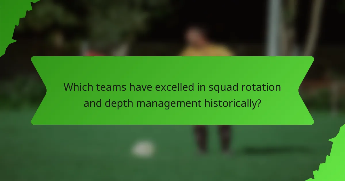 Which teams have excelled in squad rotation and depth management historically?
